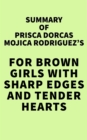 Summary of Prisca Dorcas Mojica Rodriguez's For Brown Girls with Sharp Edges and Tender Hearts - eBook