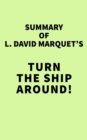 Summary of L. David Marquet's Turn The Ship Around! - eBook