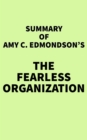 Summary of Amy C. Edmondson's The Fearless Organization - eBook