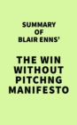 Summary of Blair Enns' The Win Without Pitching Manifesto - eBook