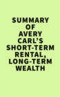 Summery of Avery Carl's Short-Term Rental,Long-Term Wealth - eBook