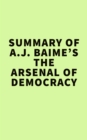Summary of A.J. Baime's The Arsenal of Democracy - eBook
