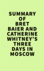 Summary of Bret Baier and Catherine Whitney'sThree Days in Moscow - eBook