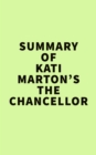 Summary of Kati Marton's The Chancellor - eBook