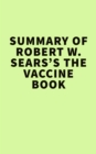 Summary of Robert W. Sears's The Vaccine Book - eBook
