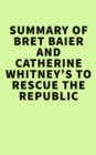 Summary of Bret Baier and Catherine Whitney's To Rescue The Republic - eBook