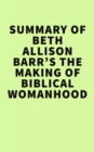 Summary of Beth Allison Barr's  The Making of Biblical Womanhood - eBook