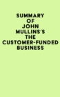 Summary of John Mullins's The Customer-Funded Business - eBook