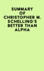Summary of Christopher M. Schelling's Better than Alpha - eBook