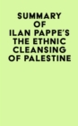 Summary of Ilan Pappe's The Ethnic Cleansing of Palestine - eBook