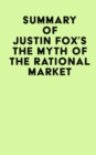 Summary of Justin Fox's The Myth of the Rational Market - eBook