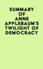 Summary of Anne Applebaum's Twilight of Democracy - eBook