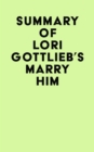 Summary of Lori Gottlieb's Marry Him - eBook