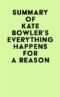Summary of Kate Bowler's Everything Happens for a Reason - eBook