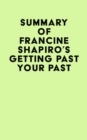 Summary of Francine Shapiro's Getting Past Your Past - eBook