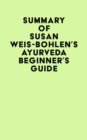 Summary of Susan Weis-Bohlen's Ayurveda Beginner's Guide - eBook