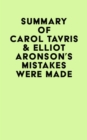Summary of Carol Tavris & Elliot Aronson's Mistakes Were Made - eBook