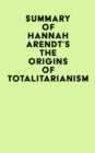 Summary of Hannah Arendt's The Origins of Totalitarianism - eBook