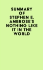 Summary of Stephen E. Ambrose's Nothing Like It In The World - eBook