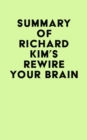 Summary of Richard Kim's Rewire Your Brain - eBook
