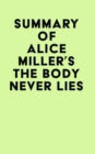 Summary of Alice Miller's The Body Never Lies - eBook