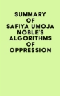 Summary of Safiya Umoja Noble's Algorithms Of Oppression - eBook