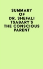 Summary of Dr. Shefali Tsabary's The Conscious Parent - eBook