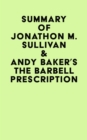 Summary of Jonathon M. Sullivan & Andy Baker's The Barbell Prescription - eBook
