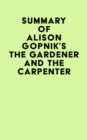Summary of Alison Gopnik's The Gardener And The Carpenter - eBook