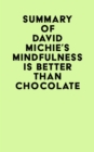 Summary of David Michie's Mindfulness Is Better Than Chocolate - eBook