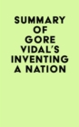 Summary of Gore Vidal's Inventing A Nation - eBook