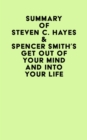 Summary of Steven C. Hayes & Spencer Smith's Get Out Of Your Mind And Into Your Life - eBook