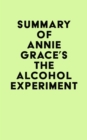 Summary of Annie Grace's The Alcohol Experiment - eBook