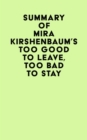 Summary of Mira Kirshenbaum's Too Good to Leave, Too Bad to Stay - eBook