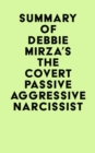 Summary of Debbie Mirza's The Covert Passive Aggressive Narcissist - eBook