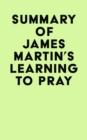 Summary of James Martin's Learning to Pray - eBook