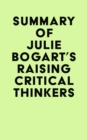 Summary of Julie Bogart's Raising Critical Thinkers - eBook