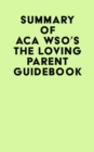 Summary of ACA WSO's The Loving Parent Guidebook - eBook