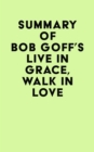 Summary of Bob Goff's Live in Grace, Walk in Love - eBook