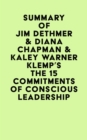 Summary of Jim Dethmer & Diana Chapman & Kaley Warner Klemp's The 15 Commitments of Conscious Leadership - eBook