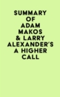 Summary of Adam Makos & Larry Alexander's A Higher Call - eBook