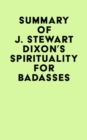 Summary of J. Stewart Dixon's Spirituality for Badasses - eBook