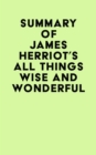 Summary of James Herriot's All Things Wise and Wonderful - eBook
