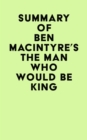 Summary of Ben Macintyre's The Man Who Would Be King - eBook
