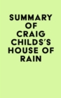 Summary of Craig Childs's House of Rain - eBook