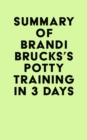 Summary of Brandi Brucks's Potty Training in 3 Days - eBook