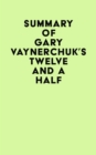 Summary of Gary Vaynerchuk's Twelve and a Half - eBook