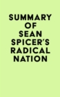 Summary of Sean Spicer's RADICAL NATION - eBook