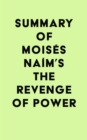 Summary of Moises Naim's The Revenge of Power - eBook
