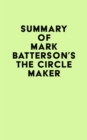 Summary of Mark Batterson's The Circle Maker - eBook